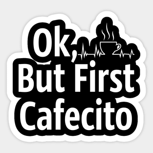 Cafecito but first coffee Sticker